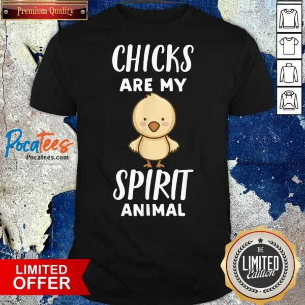 Top Chicks Are My Spirit Animal Chick Shirt
