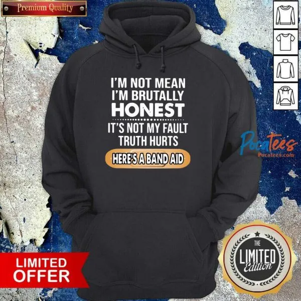 Top Im Not Mean Im Brutally Honest Its Not My Fault Truth Hurts Heres A Band Aid Shirt - Image 2