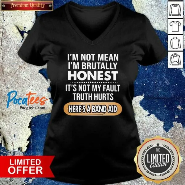 Top Im Not Mean Im Brutally Honest Its Not My Fault Truth Hurts Heres A Band Aid Shirt - Image 3