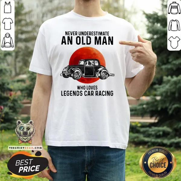 Top Never Underestimate An Old Man Who Loves Legends Car Racing Moon Blood Shirt