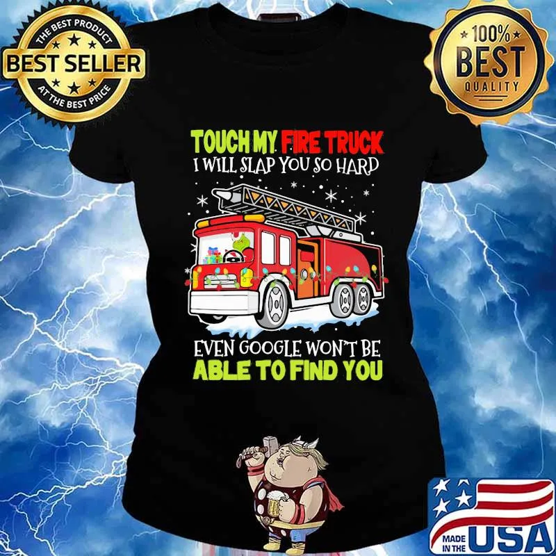 Touch my fire truck i will slap you so hard even google won't be able to find you s Ladies tee