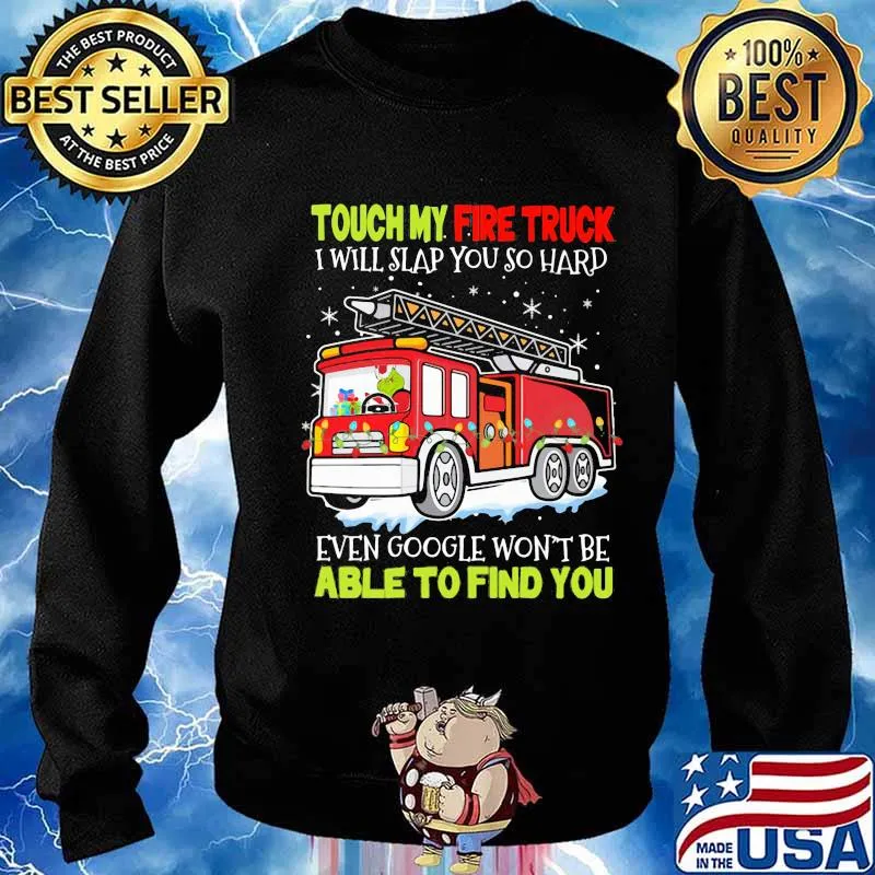 Touch my fire truck i will slap you so hard even google won't be able to find you s Sweater