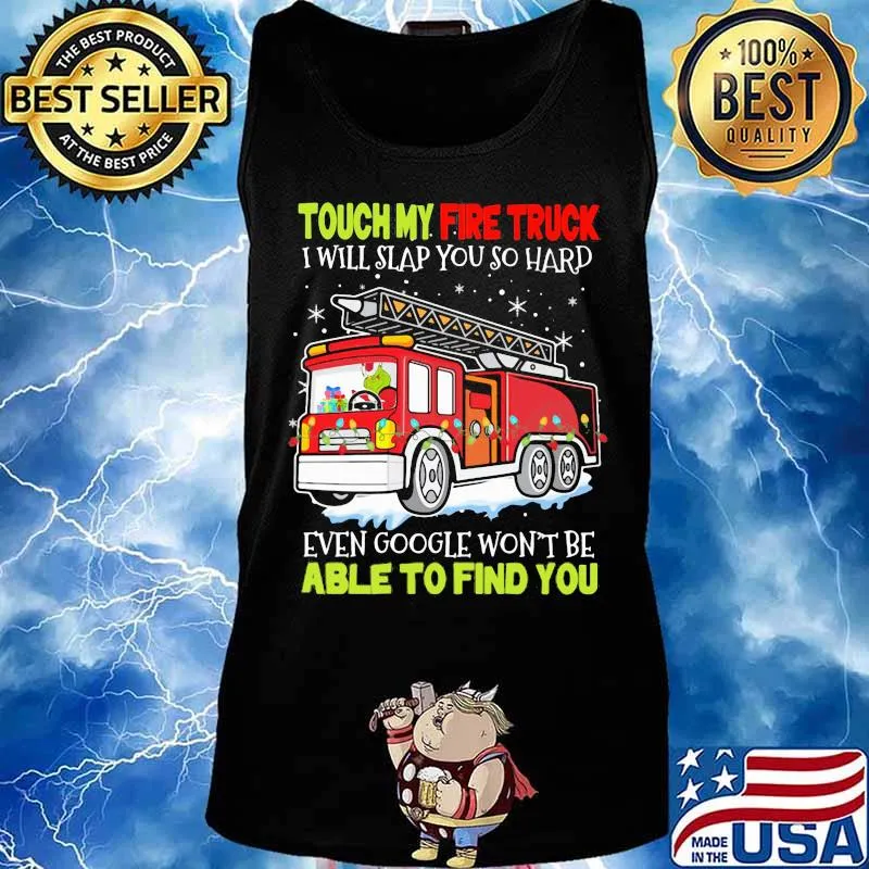 Touch my fire truck i will slap you so hard even google won't be able to find you s Tank top