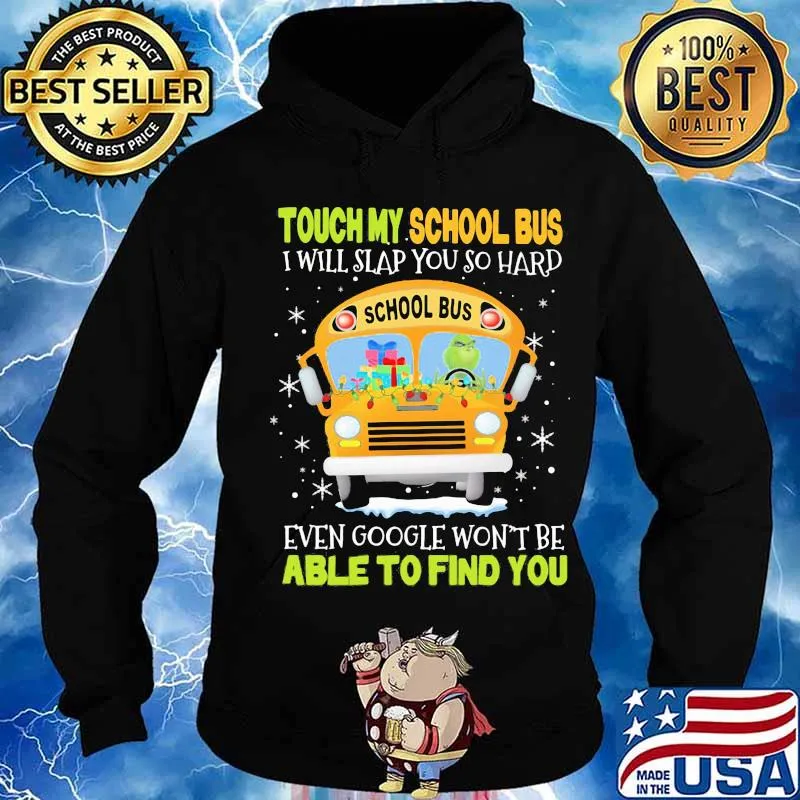 Touch my school bus i will slap you so hard even google won't be able to find you s Hoodie