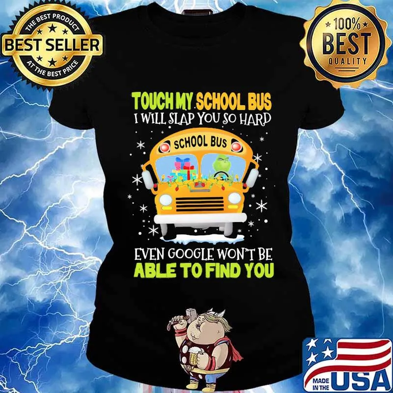 Touch my school bus i will slap you so hard even google won't be able to find you s Ladies tee