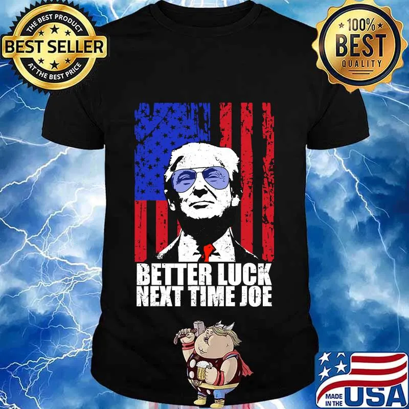 Trump better luck next time joe 2021 inauguration american flag shirt