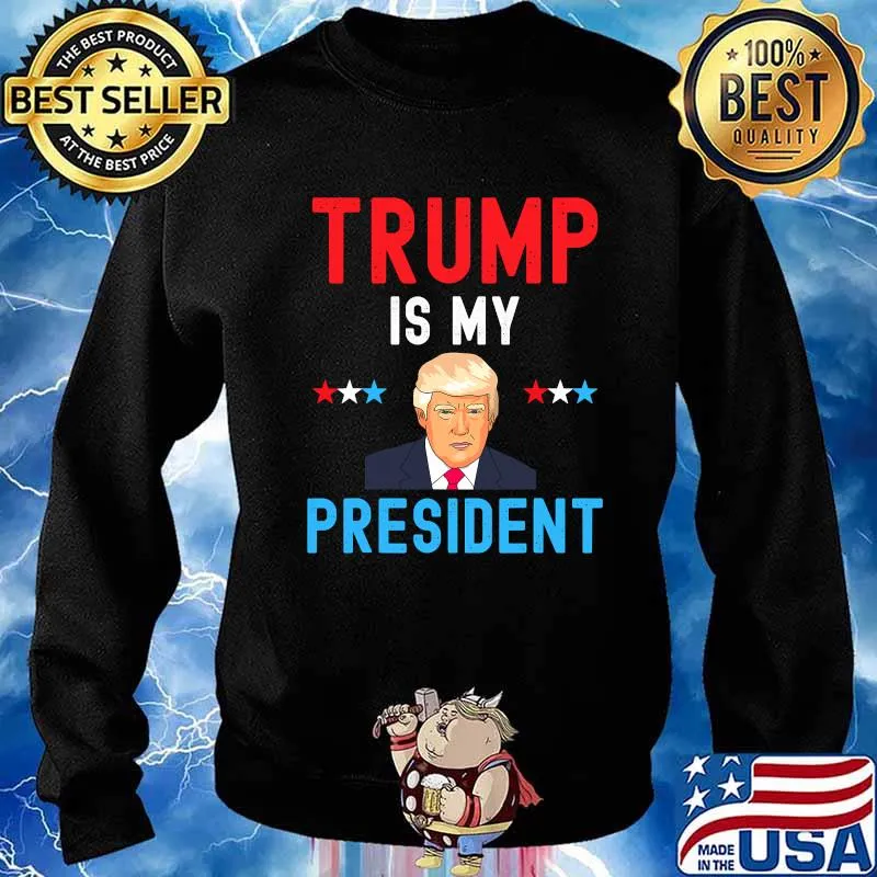 Trump Is My President Stars Election Shirt Sweater