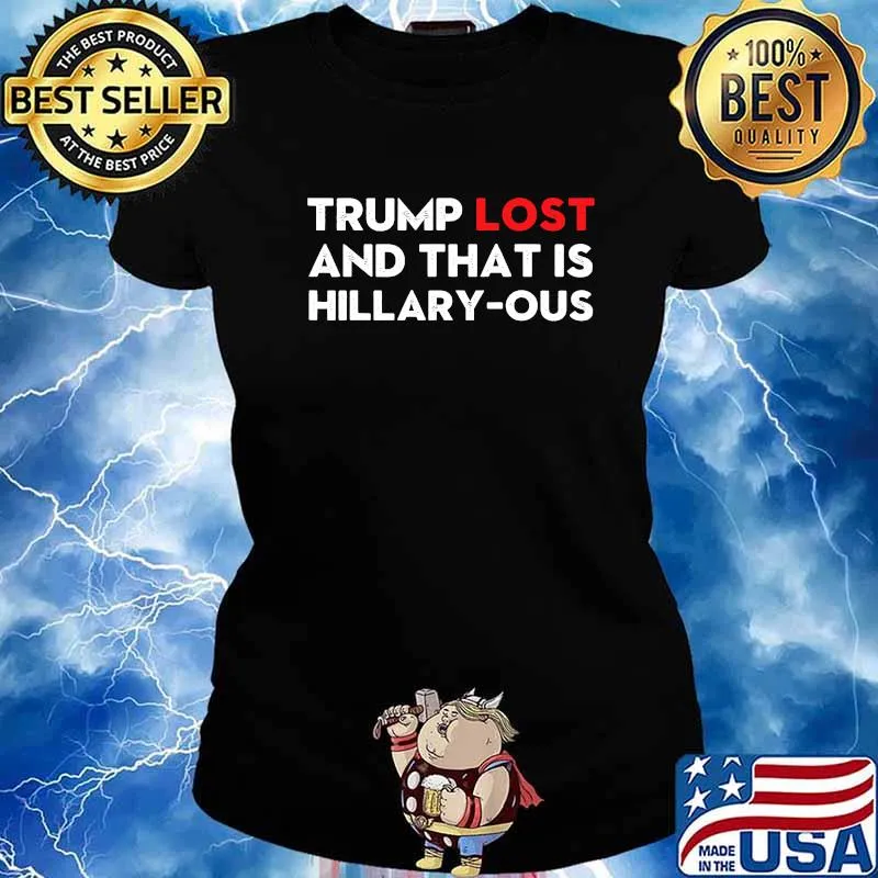 Trump Lost And That Is Hillary-ous Funny Vote Meme Shirt Ladies tee