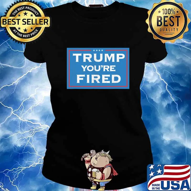 Trump you're fired election 2020 loss to joe biden stars s Ladies tee