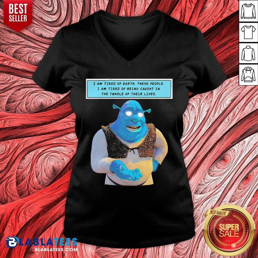 Official Shrek I Am Tired Of Earth These People I Am Tired Of Being Caught In The Tangle Of Their Lives Shirt - Image 3