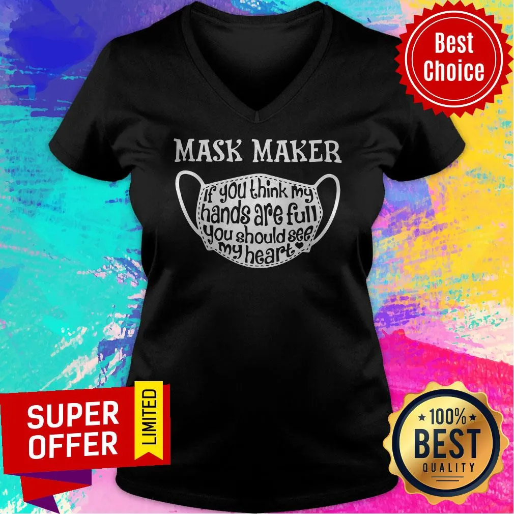 Mask Maker If You Think My Hands Are Full You Should See My Heart Shirt - Image 4