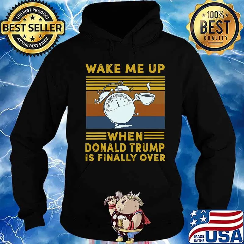 Wake Me Up When Donald Trump Is Finally Over Vintage Shirt Hoodie