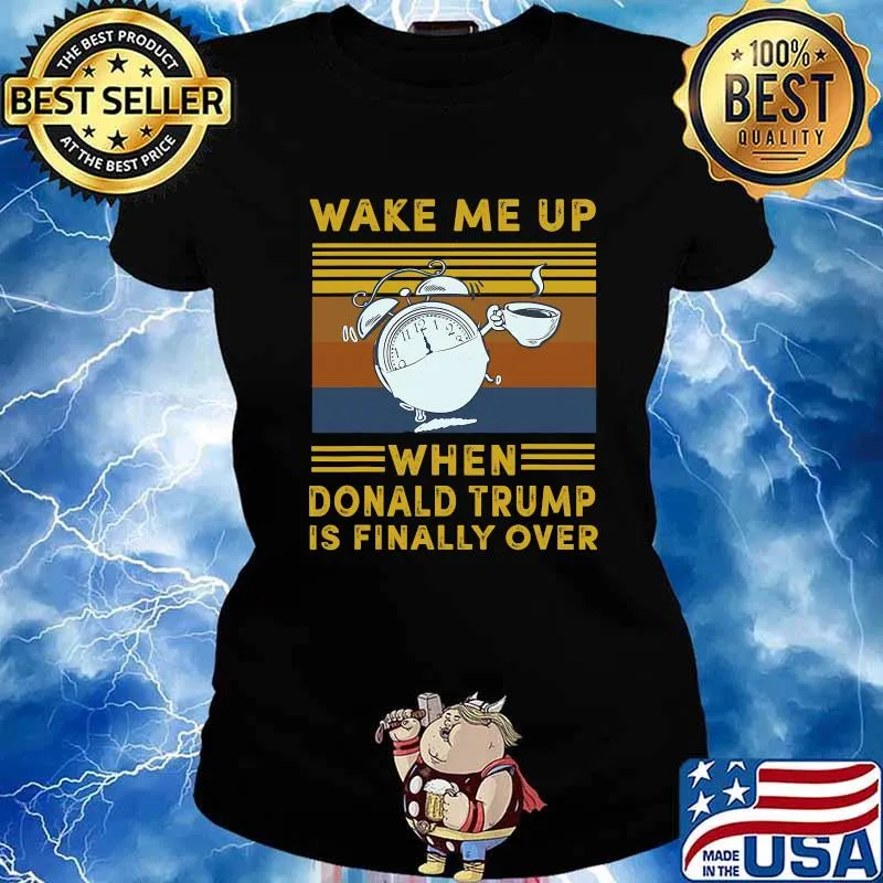 Wake Me Up When Donald Trump Is Finally Over Vintage Shirt Ladies tee