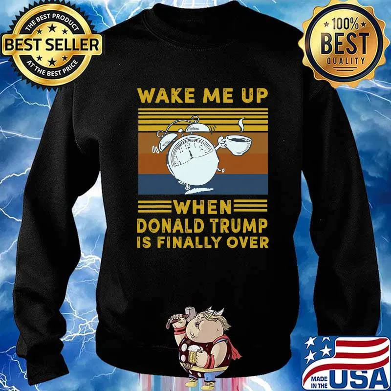 Wake Me Up When Donald Trump Is Finally Over Vintage Shirt Sweater