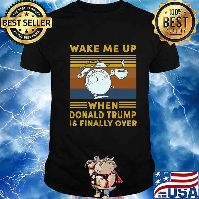Wake Me Up When Donald Trump Is Finally Over Vintage Shirt
