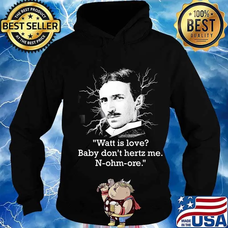Watt Is Love Baby Don’t Hertz Me Quote N-Ohm-Ore Shirt Hoodie