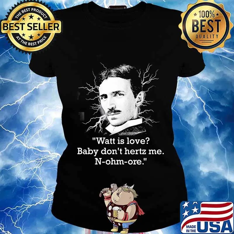 Watt Is Love Baby Don’t Hertz Me Quote N-Ohm-Ore Shirt Ladies tee