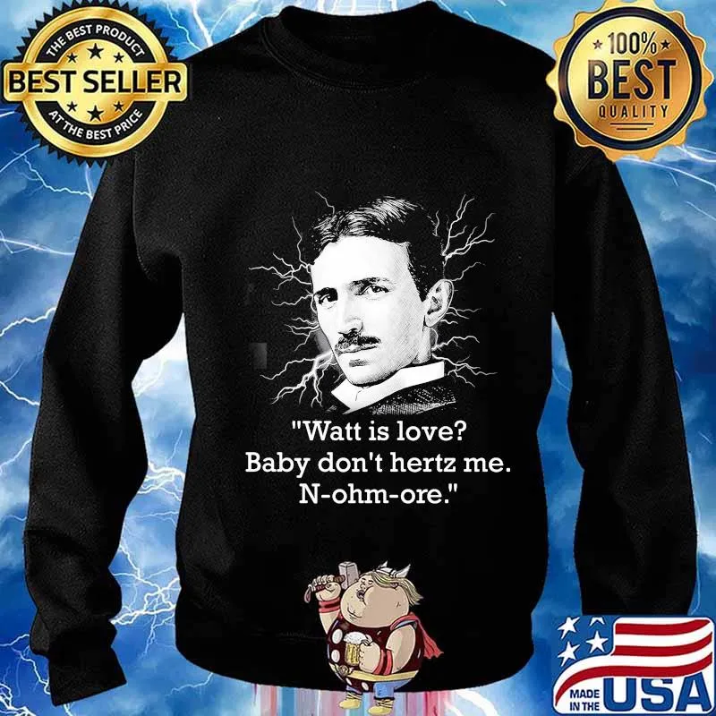 Watt Is Love Baby Don’t Hertz Me Quote N-Ohm-Ore Shirt Sweater