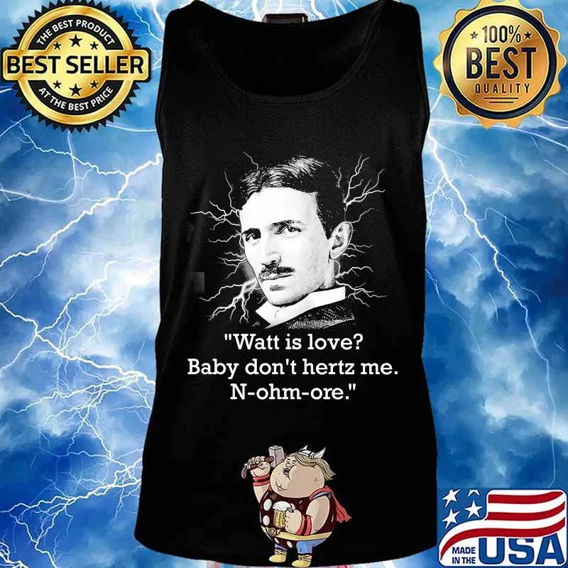 Watt Is Love Baby Don’t Hertz Me Quote N-Ohm-Ore Shirt Tank top