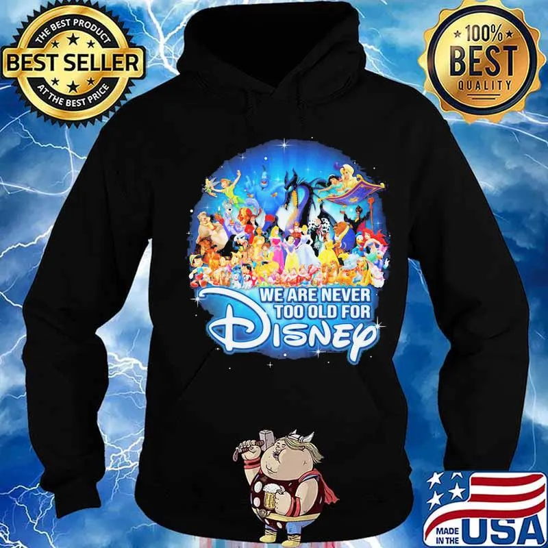 We are never too old for disney characters s Hoodie