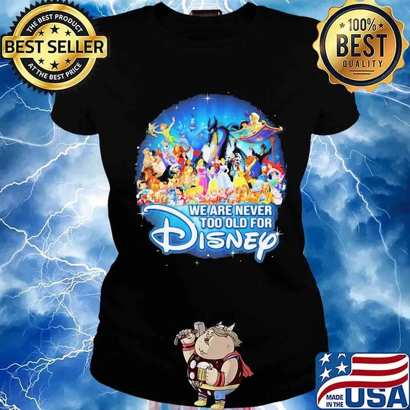 We are never too old for disney characters s Ladies tee