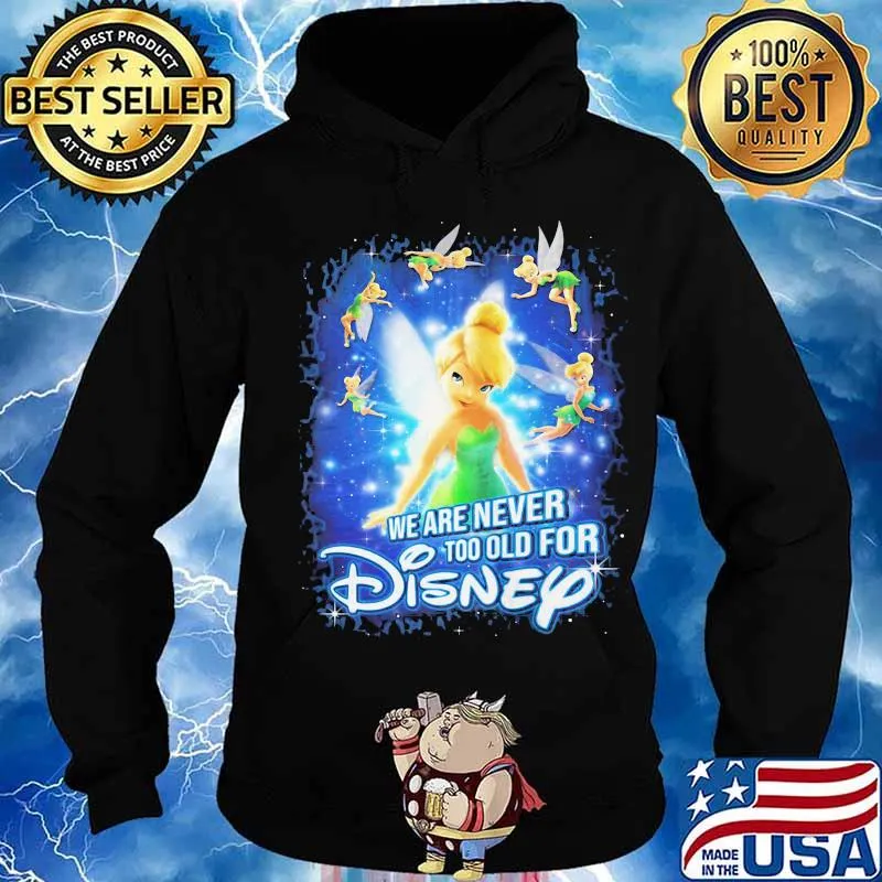 We are never too old for disney tinkerbell s Hoodie