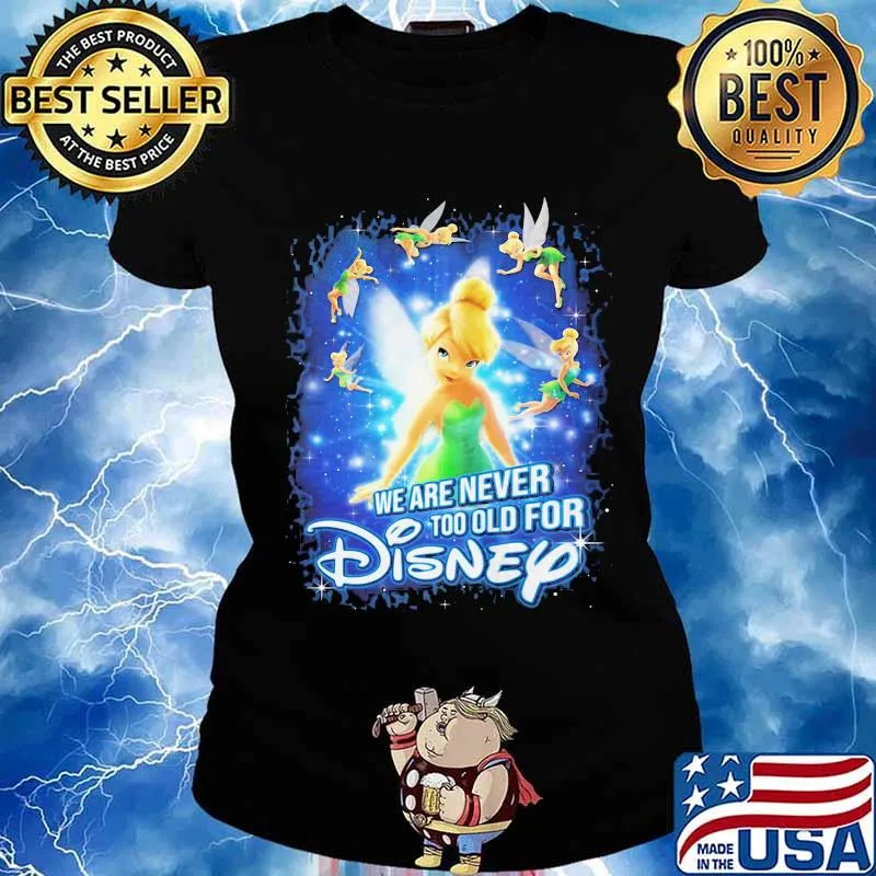 We are never too old for disney tinkerbell s Ladies tee