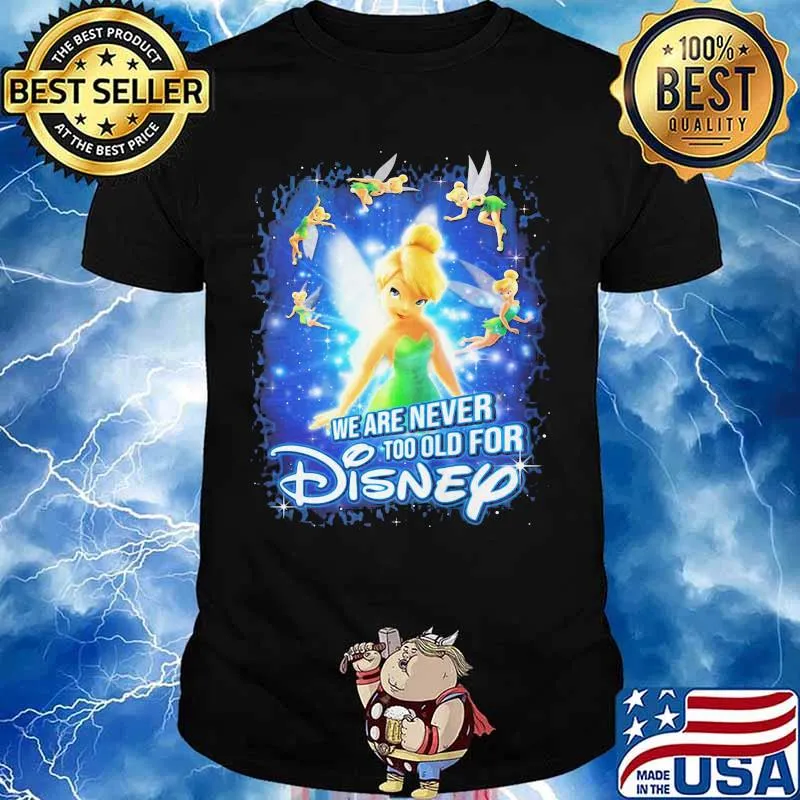 We are never too old for disney tinkerbell shirt