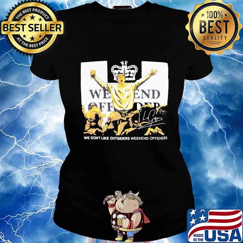 Weekend offender we don't like outsiders signature s Ladies tee