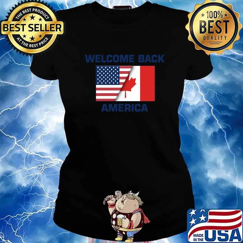 Welcome Back America Canada And USA Flag Canadian Shirt Ladies tee