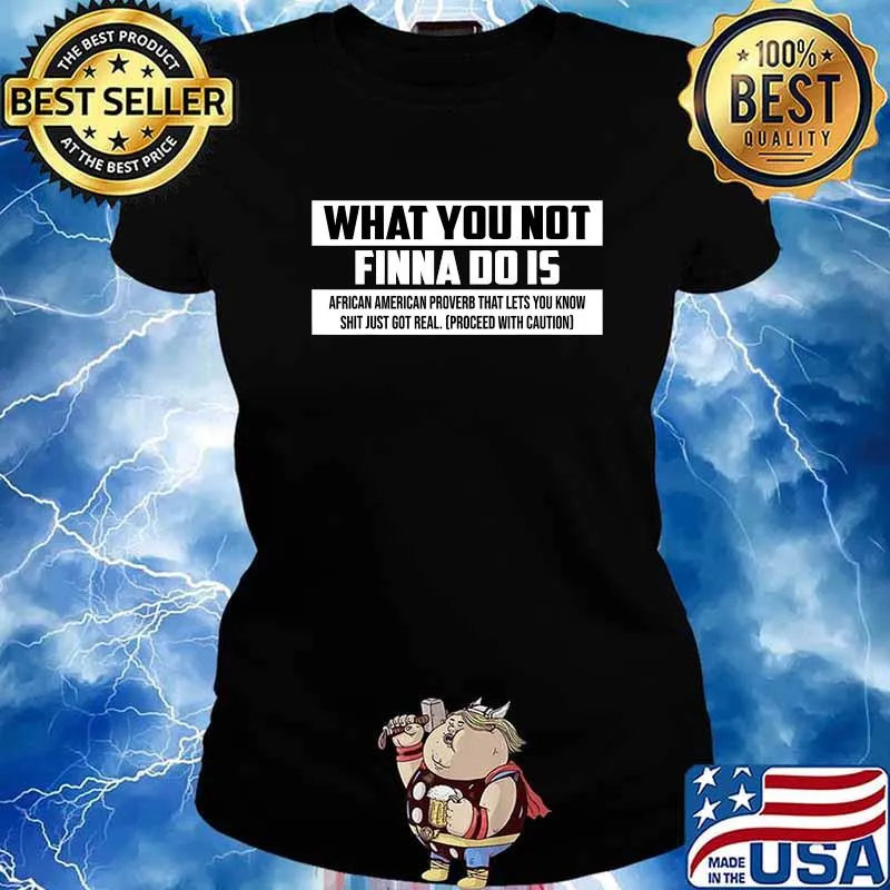 What You Not Finna Do Is African American Proveb That Lets You Know Shirt Ladies tee