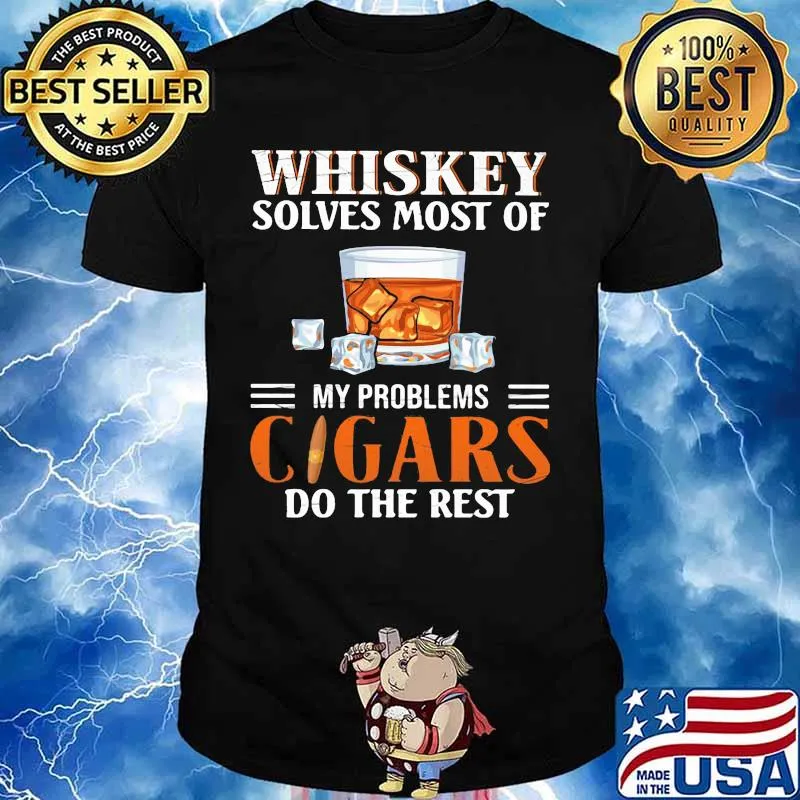 Whiskey solves most of my problems cigars do the rest shirt