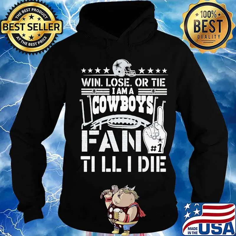 Win lose or tie i am a dallas cowboys fan till i die s Hoodie