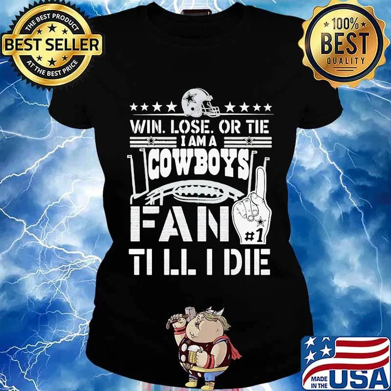 Win lose or tie i am a dallas cowboys fan till i die s Ladies tee