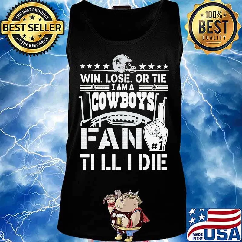 Win lose or tie i am a dallas cowboys fan till i die s Tank top
