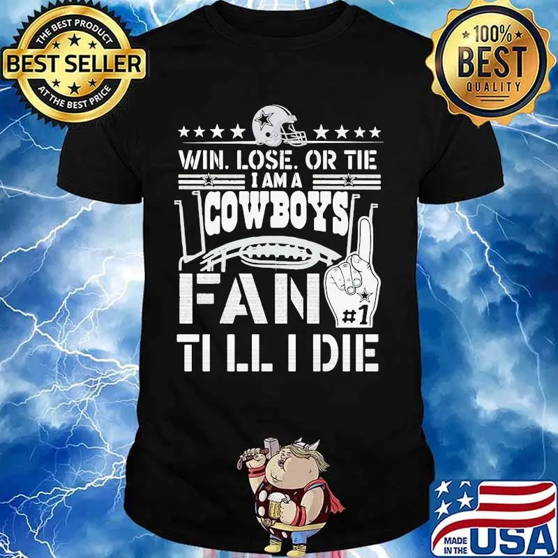 Win lose or tie i am a dallas cowboys fan till i die shirt