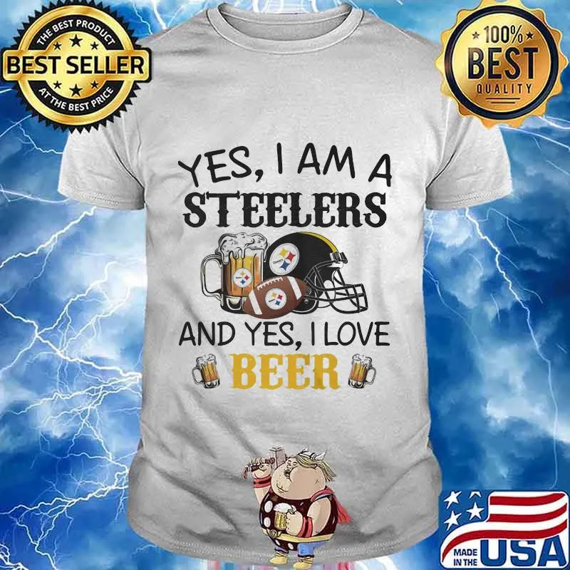 Yes I Am A Steelers And Yes I Love Beer Football Shirt