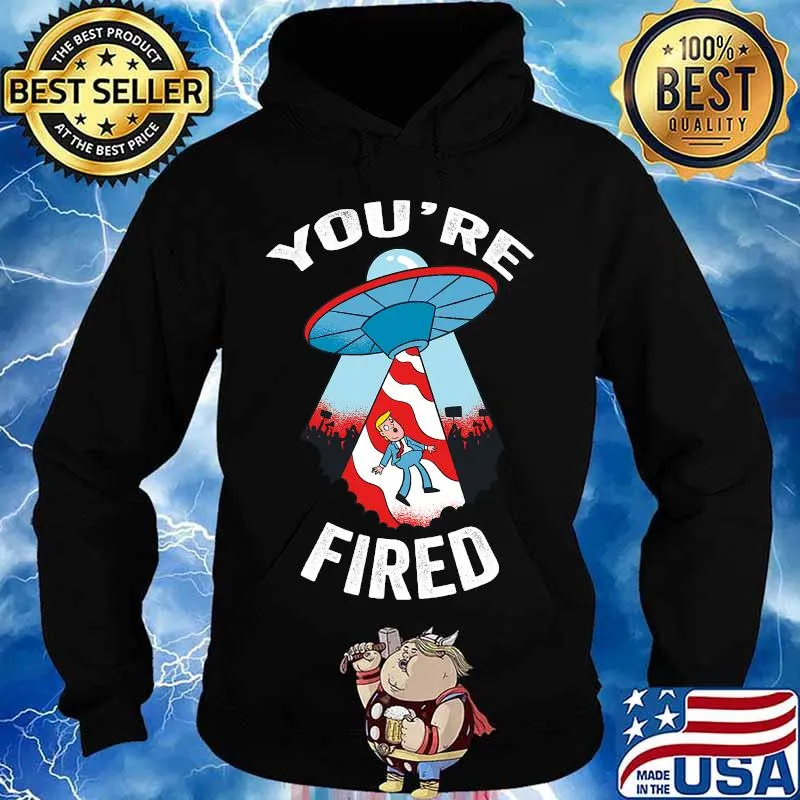 You are fired anti trump donald ufo american flag s Hoodie