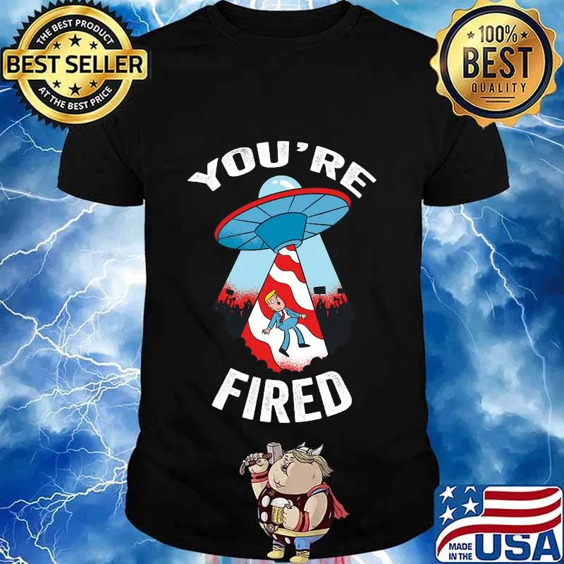 You are fired anti trump donald ufo american flag shirt