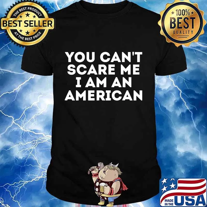 You Can't Scare Me I Am An American Shirt