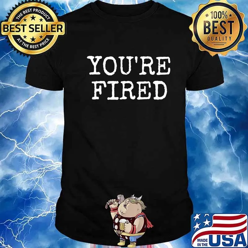 You're Fired Donald Trump The End Of An Error Election 2020 Shirt