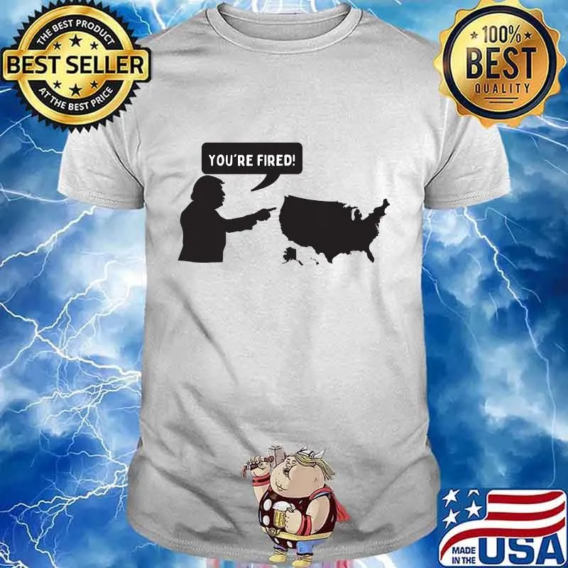 You're fired! funny usa election winner loser political humor shirt