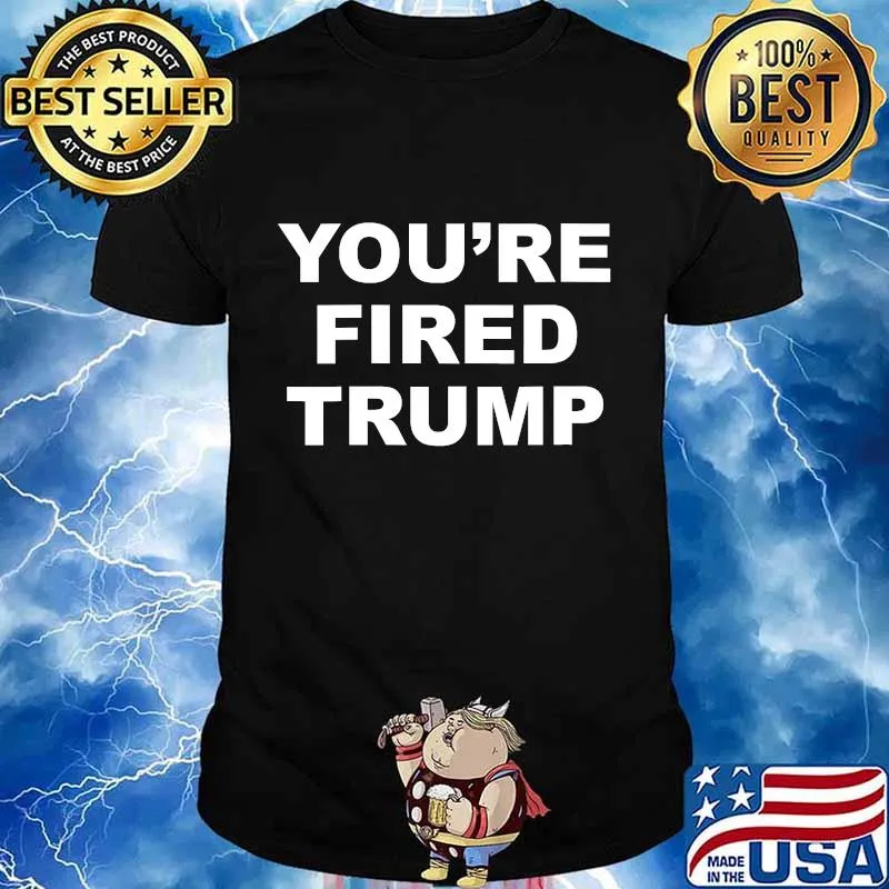 You're Fired Quote Trump Election Shirt