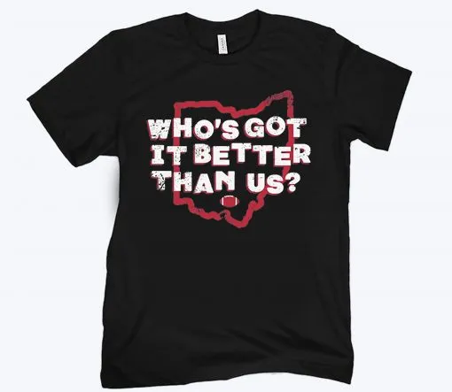 WHOS GOT IT BETTER THAN US TEE SHIRT
