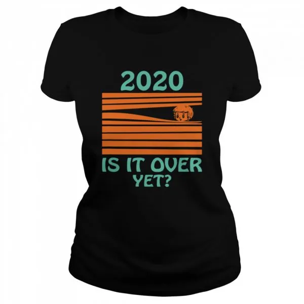 2020 Is it over yet shirt - Image 2