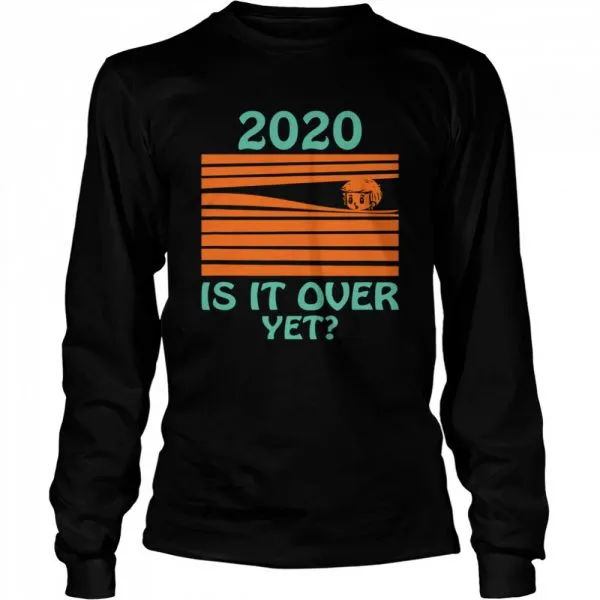 2020 Is it over yet shirt - Image 3