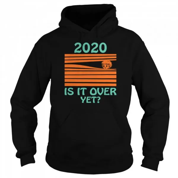 2020 Is it over yet shirt - Image 5