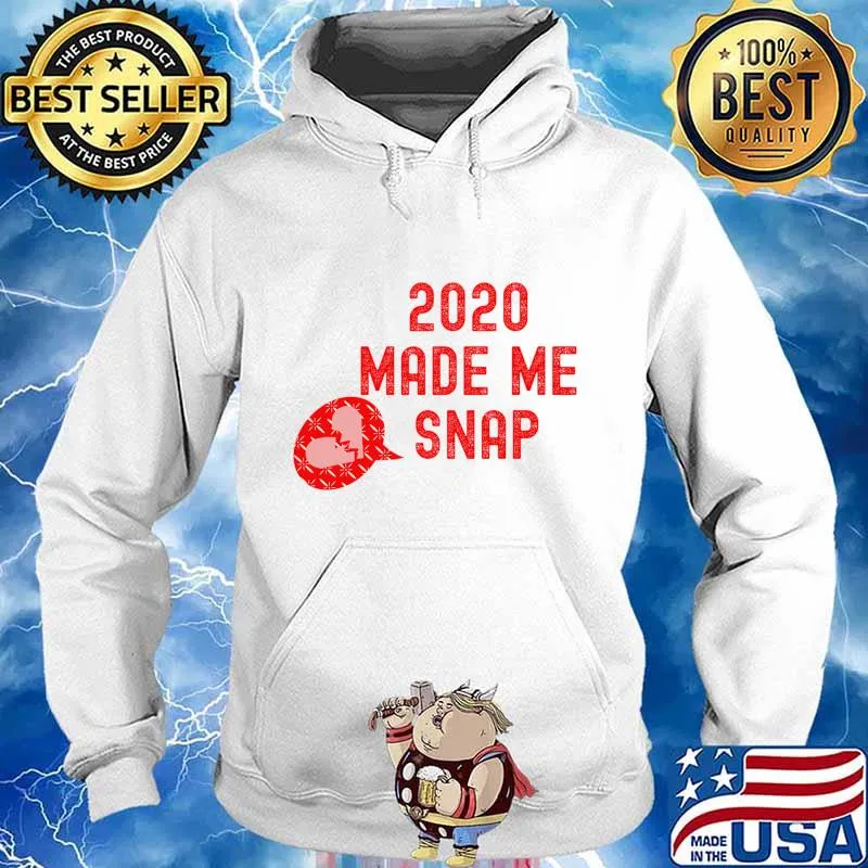 2020 Made me SNAP Left My Heartbroken Shirt Hoodie
