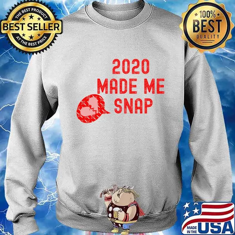 2020 Made me SNAP Left My Heartbroken Shirt Sweater