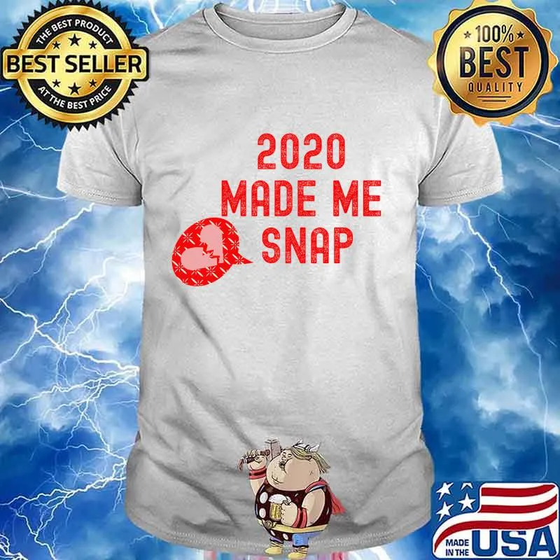 2020 Made me SNAP Left My Heartbroken Shirt